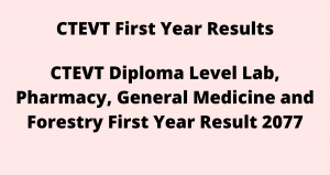 CTEVT Diploma Level Lab Pharmacy General Medicine and Forestry First Year Result 2077
