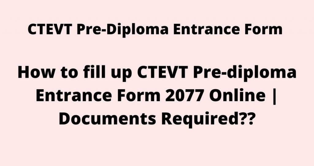 How to fill up CTEVT Pre-diploma Entrance Form 2077 Online | Documents Required