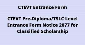 CTEVT Pre-Diploma/TSLC Level Entrance Form Notice 2077 for Classified Scholarship and Full Paying