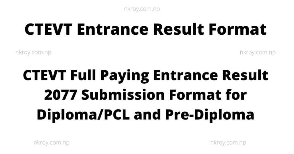CTEVT Full Paying Entrance Result 2077 Submission Format for Diploma/PCL and Pre-Diploma