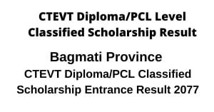 Bagmati Province CTEVT Diploma/PCL Classified Scholarship Entrance Result 2077