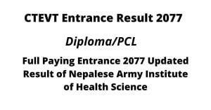 Full Paying Entrance 2077 Updated Result of Nepalese Army Institute of Health Science