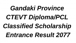 Gandaki Province CTEVT Diploma/PCL Classified Scholarship Entrance Result 2077