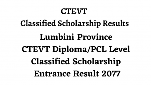 Lumbini Province CTEVT Diploma/PCL Level Classified Scholarship Entrance Result 2077