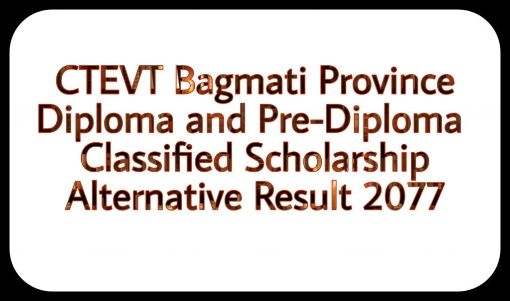 Bagmati Province CTEVT Diploma and Pre-Diploma Classified Scholarship Alternative Result 2077