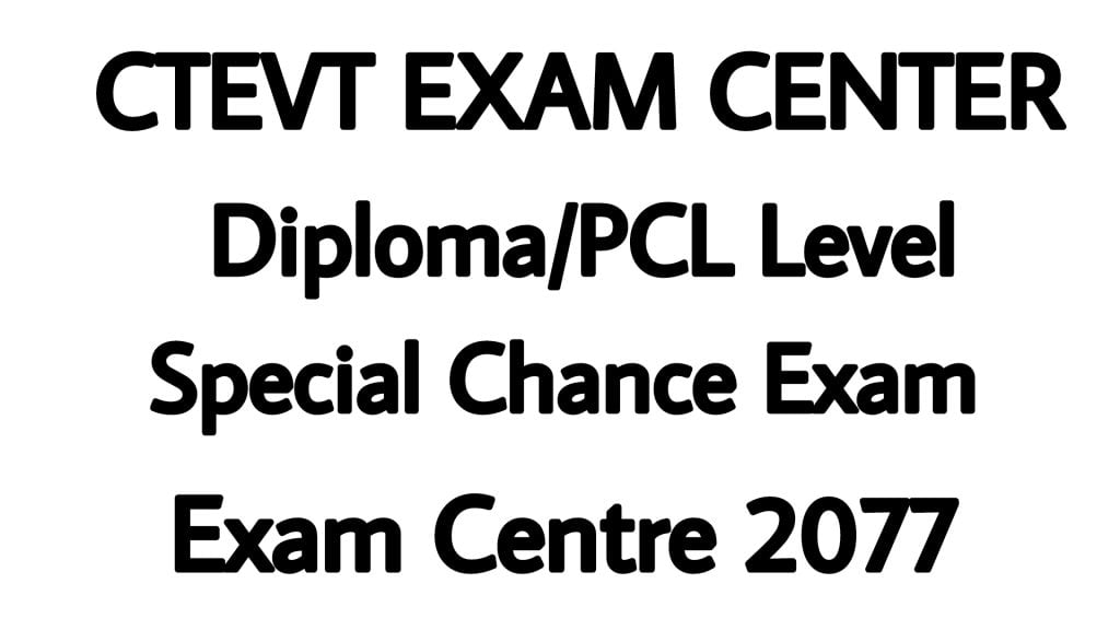 CTEVT Diploma/PCL Level Special Chance Exam Centre 2077